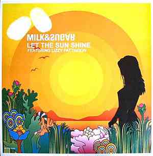Milk & Sugar - Let The Sun Shine