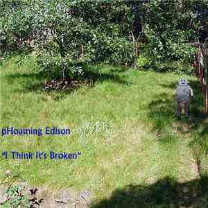 pHoaming Edison - I Think It's Broken