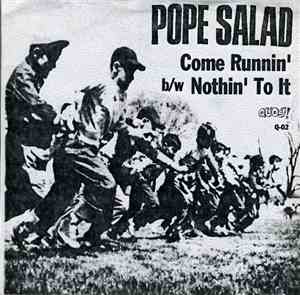 Pope Salad - Come Runnin' b/w Nothin' To It