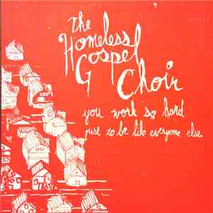 The Homeless Gospel Choir - You Word So Hard Just To Be Like Everyone Else