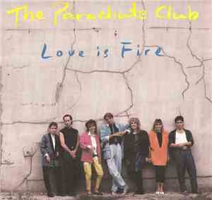 The Parachute Club - Love Is Fire