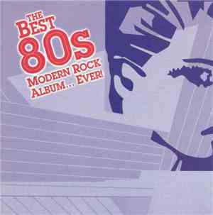 Various - The Best 80's Modern Rock Album... Ever!
