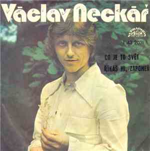 Václav Neckář - Co Je To Svět / Říkáš Mi, Zapomeň