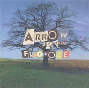 Arrow And The Flagpole - Arrow And The Flagpole