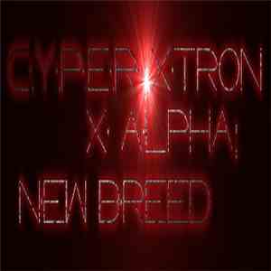 C.Y.P.E.R Xtr0n - X Alpha: New Breed