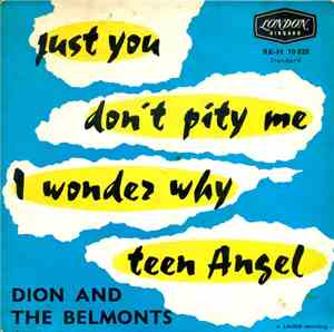 Dion & The Belmonts - Don't Pity Me / Just You/I Wonder Why/Teen Angel