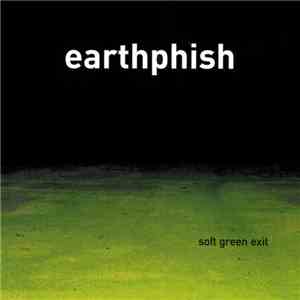 Earthphish - Soft Green Exit
