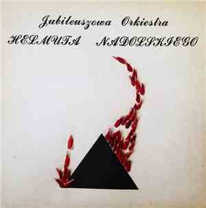 Jubileuszowa Orkiestra Helmuta Nadolskiego - Jubileuszowa Orkiestra Helmuta ...