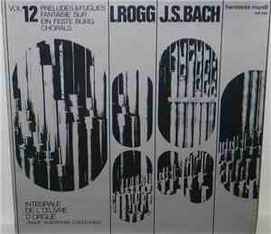 L. Rogg, J.S. Bach - Integrale De L'Œuvre D'Orgue Vol. 12