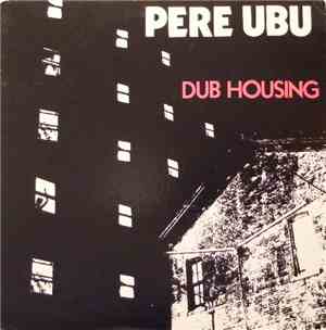 Pere Ubu - Dub Housing