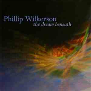 Phillip Wilkerson - The Dream Beneath