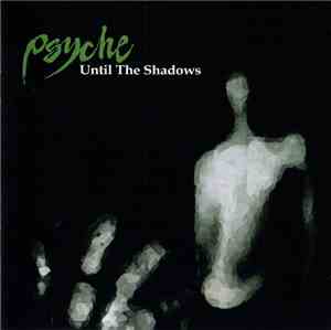 Psyche  - Until The Shadows