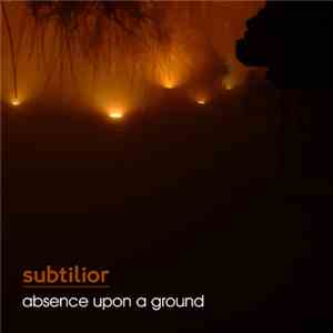 Subtilior - Absence Upon A Ground