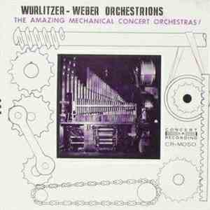 Unknown Artist - Wurlitzer-Weber Orchestrations, The Amazing Mechanical Con ...