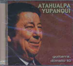Atahualpa Yupanqui - Guitarra, Dímelo Tú
