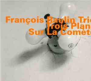 François Raulin Trio - Trois Plans Sur La Comète