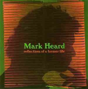 Mark Heard - Reflections Of A Former Life