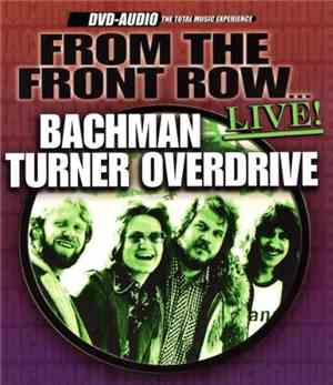 Bachman Turner Overdrive - From The Front Row ... Live!