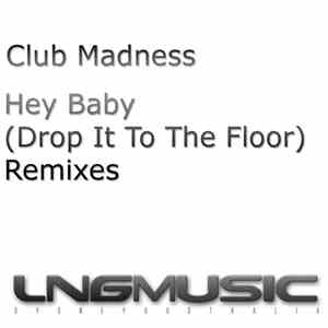 Club Madness - Hey Baby (Drop It  To The Floor) Remixes