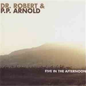 Dr. Robert & P.P. Arnold - Five In The Afternoon