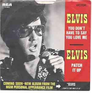 Elvis Presley - You Don't Have To Say You Love Me / Patch It Up