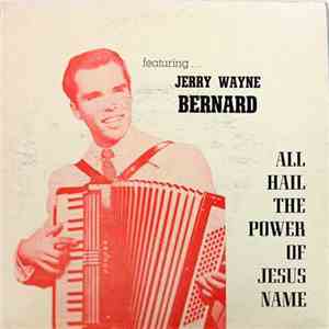 Jerry Wayne Bernard - All Hail The Power Of Jesus Name