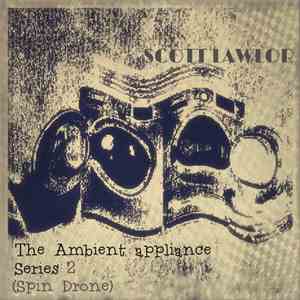 Scott Lawlor - The Ambient Appliance Series 2 (Spin Drone)