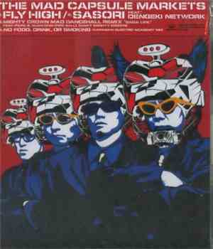 The Mad Capsule Markets Feat. Dengeki Network - Fly High/Sasori