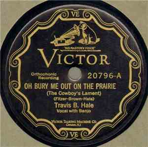 Travis B. Hale / Travis B. Hale - E. J. Derry, Jr. - Oh Bury Me Out On The  ...