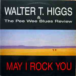 Walter T. Higgs And The Pee Wee Blues Review - May I Rock You