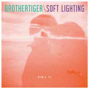 Brothertiger / Soft Lighting - Remix EP