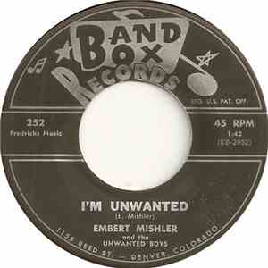 Embert Mishler And The Unwanted Boys - I’m Unwanted / All Of Your Love