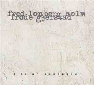 Fred Lonberg-Holm, Frode Gjerstad - Life On Sandpaper