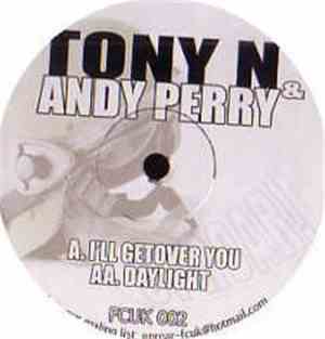Tony N & Andy Perry - I'll Get Over You / Daylight
