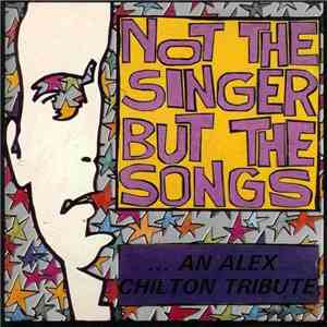 Various - Not The Singer But The Songs: An Alex Chilton Tribute