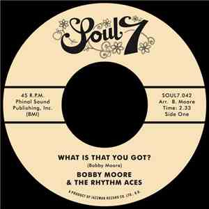 Bobby Moore & The Rhythm Aces - What Is That You Got? / Love's Got a Hold o ...