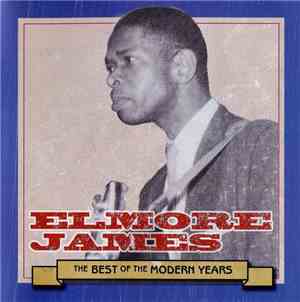Elmore James - The Best Of The Modern Years