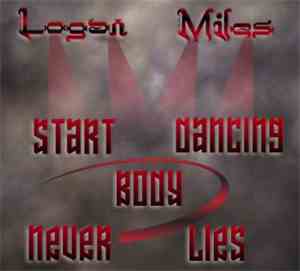 Logan Miles - Start Dancing. Body Never Lies
