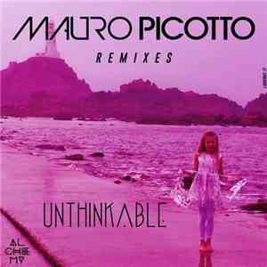 Mauro Picotto - Unthinkable (Remixes)