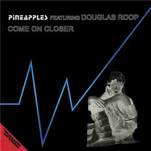 Pineapples Featuring Douglas Roop - Come On Closer