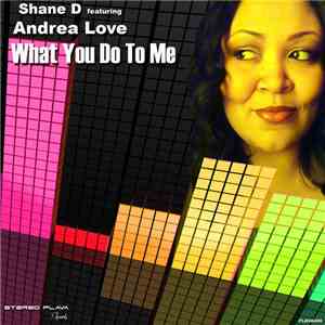 Shane D Featuring Andrea Love - What You Do To Me