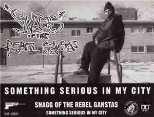 Snagg Of The Rebel Gangstas - Something Serious In My City