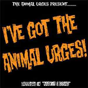 The Animal Urges - I've Got The Animal Urges!