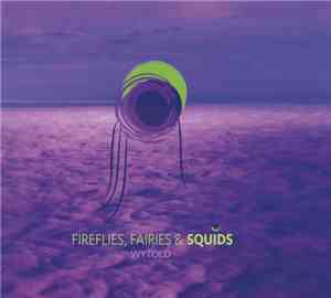 Wytold - Fireflies, Fairies & Squids