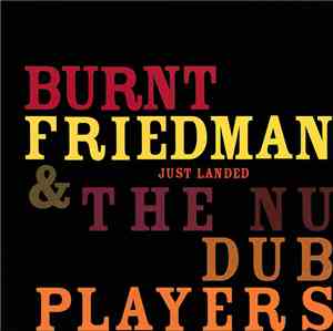 Burnt Friedman & The Nu Dub Players - Just Landed