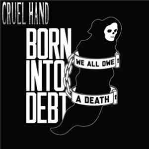 Cruel Hand - Born Into Debt, We All Owe A Death