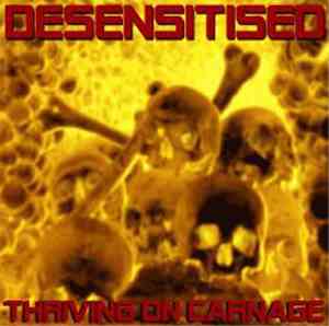 Desensitised - Thriving On Carnage