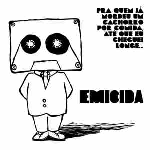 Emicida - Pra Quem Já Mordeu Um Cachorro Por Comida, Até Que Eu Cheguei Lon ...