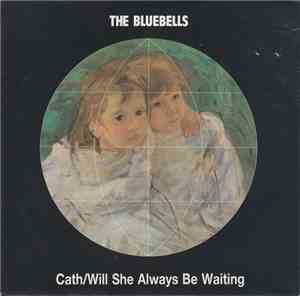 The Bluebells - Cath / Will She Always Be Waiting