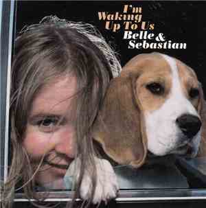 Belle & Sebastian - I'm Waking Up To Us